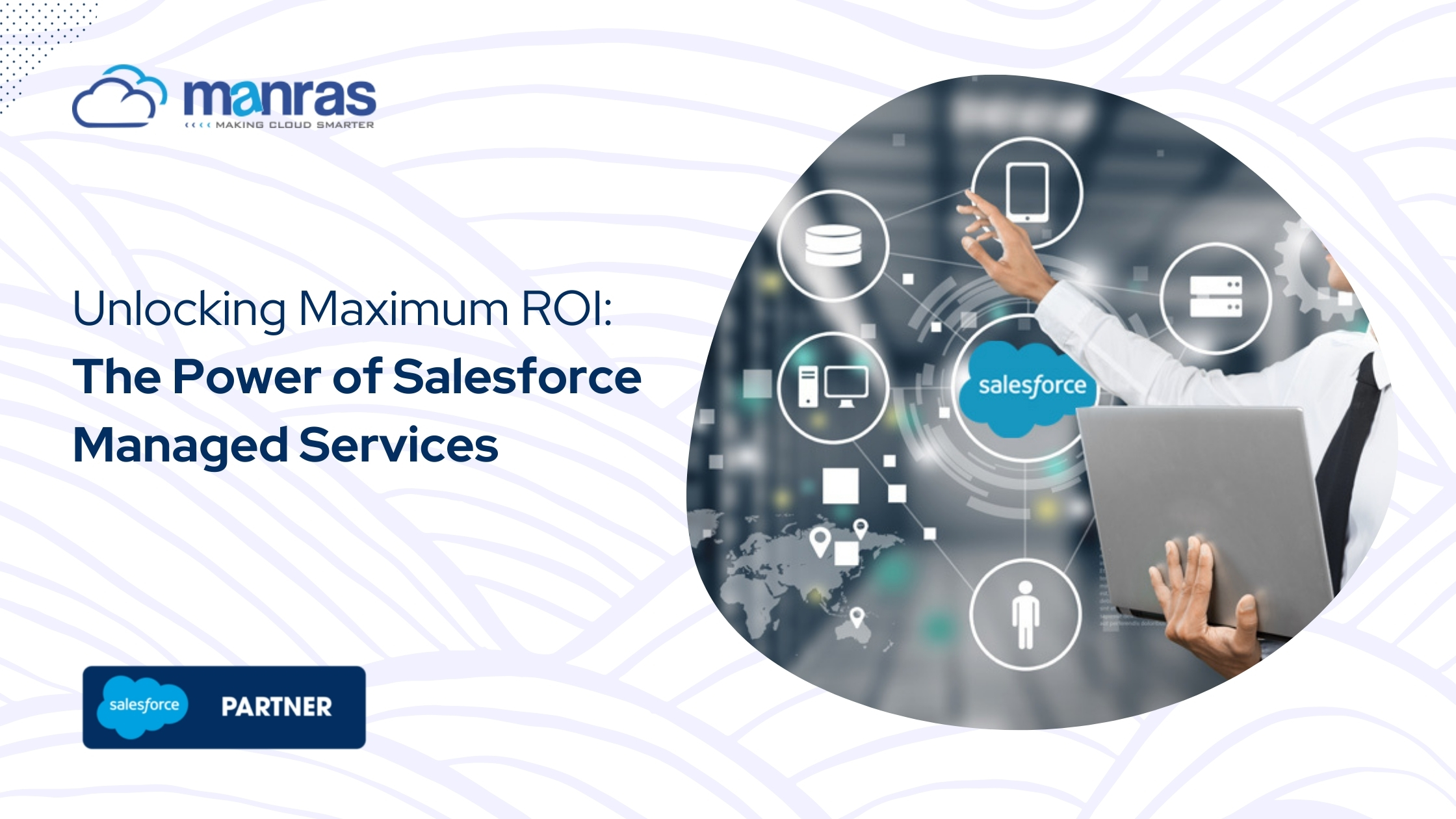 Unlocking the Potential: How Salesforce Managed Services can Maximize Your ROI