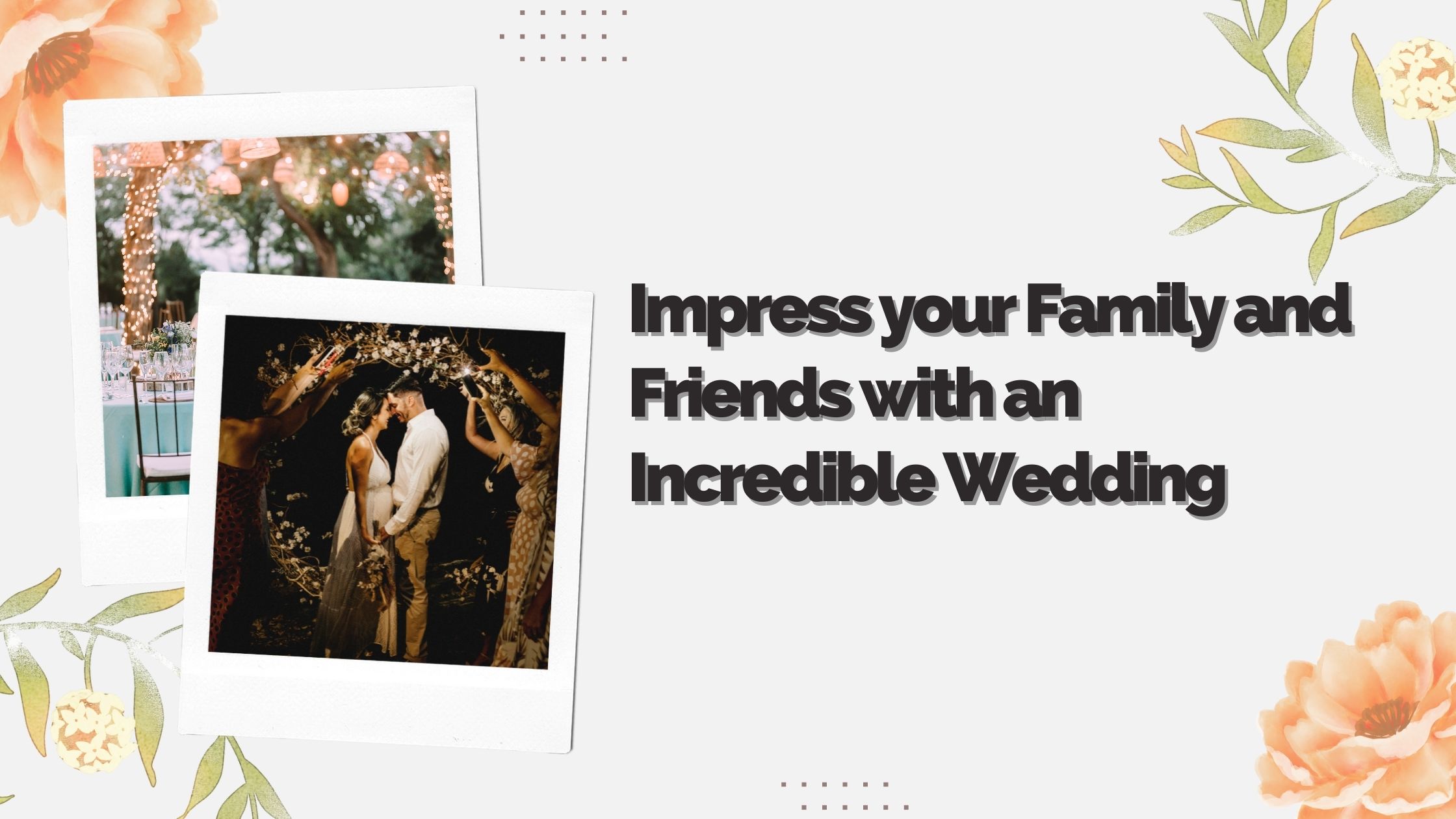 Impress your Family and Friends with an Incredible Wedding
