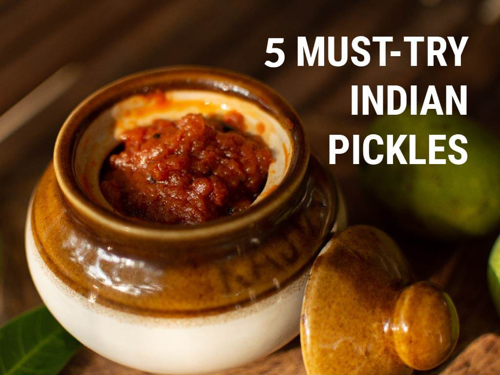5 Must-try Indian Pickles