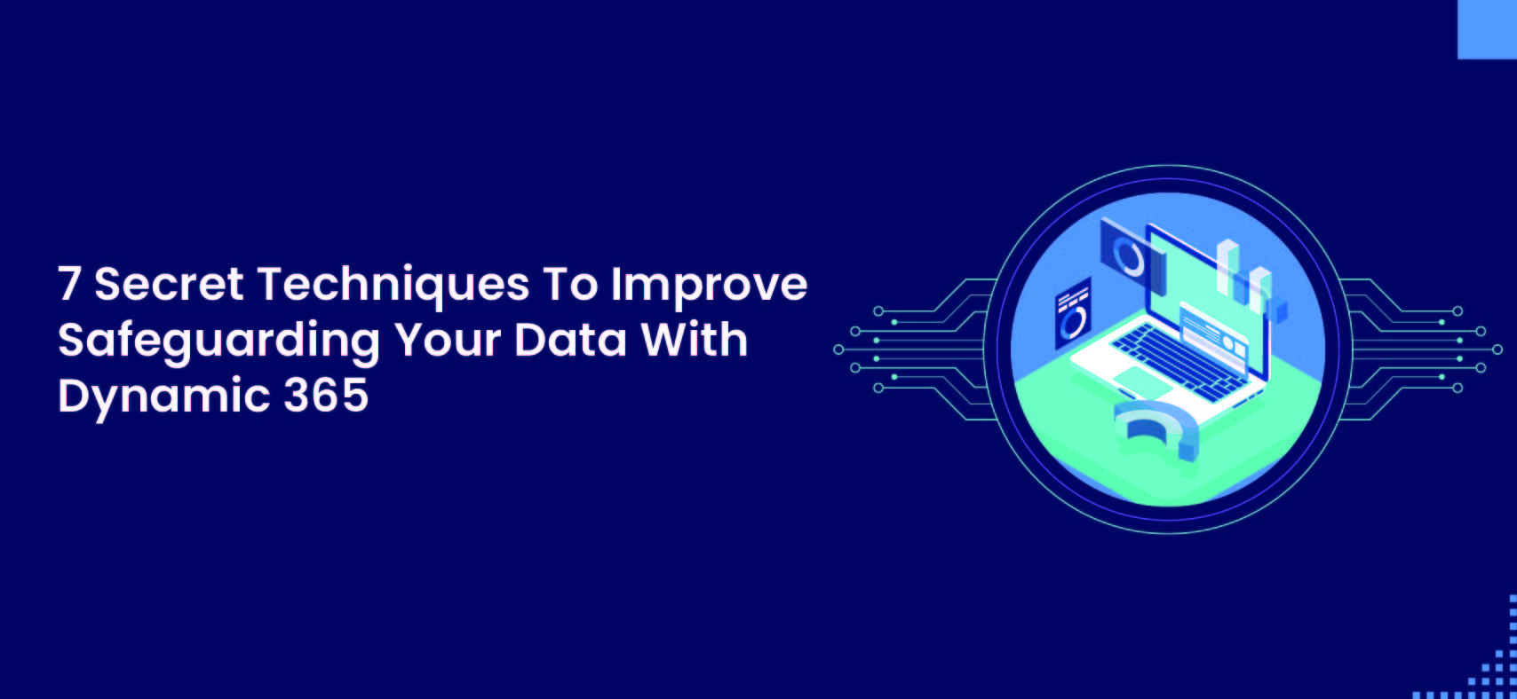 7 Essential Tips to Enhance Data Security on Microsoft Dynamic 365