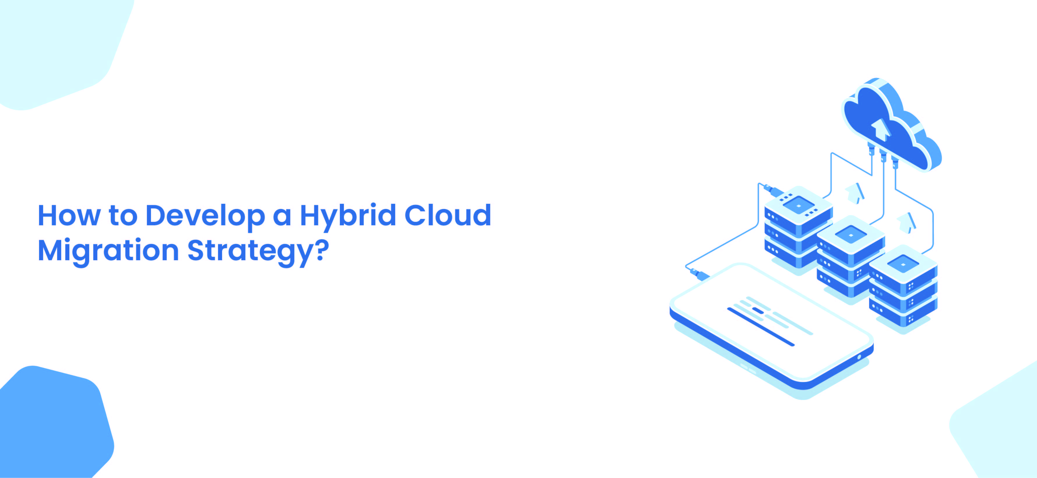 How to Develop a Hybrid Cloud Migration Strategy?