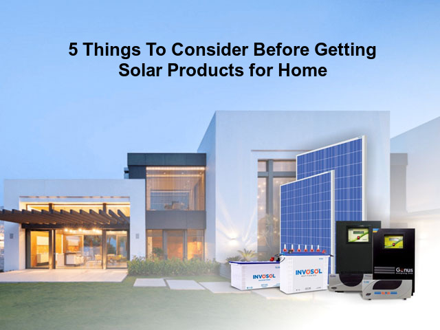 5 Things To Consider Before Getting Solar Products for Home