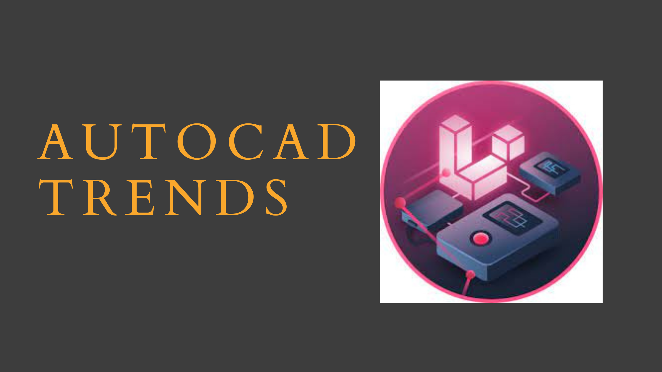 Autocad Trends