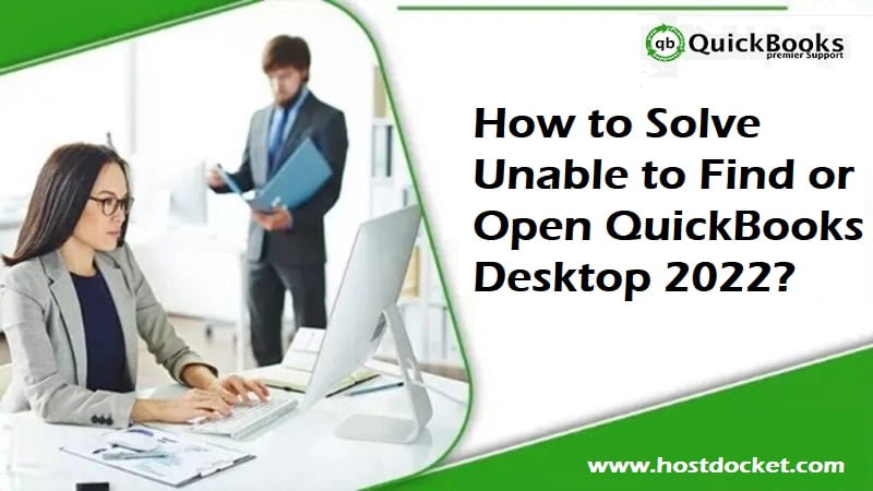 How to fix the unable to open or can’t find QuickBooks desktop 2022 error? 