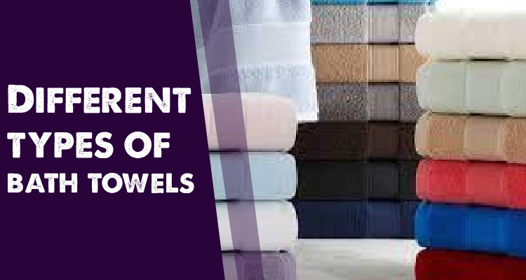 Different types of bath towels