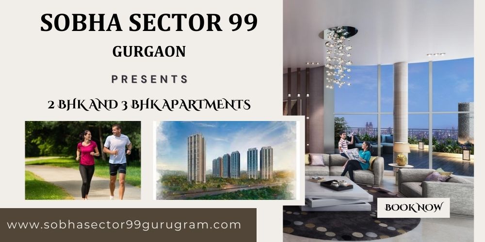 Sobha Sector 99 Gurgaon: A Perfect Blend of Elegance and Functionality
