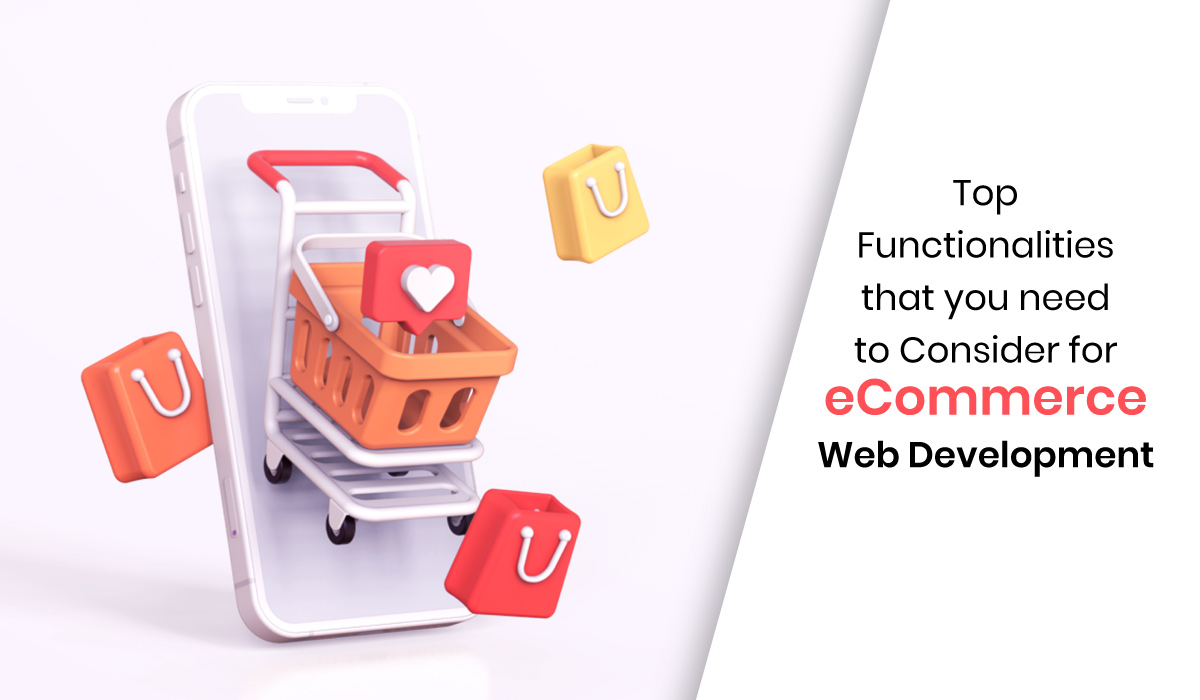 Top Functionalities that you need to Consider for eCommerce Web Development