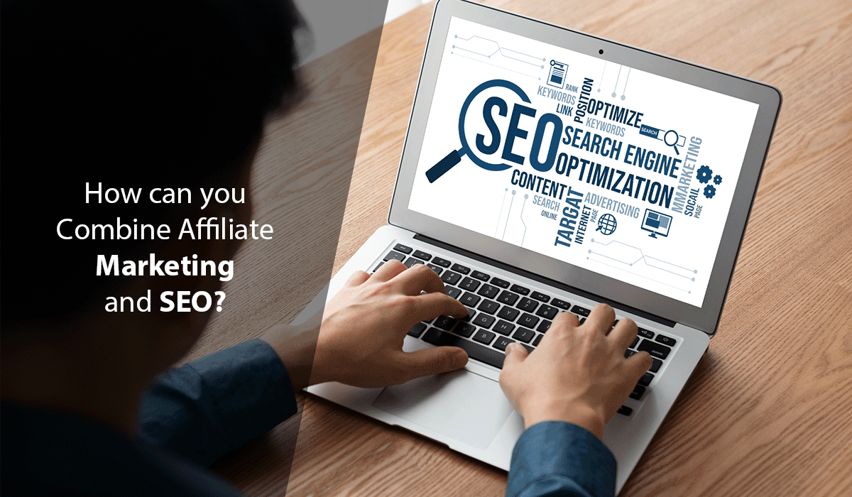 How can you Combine Affiliate Marketing and SEO?