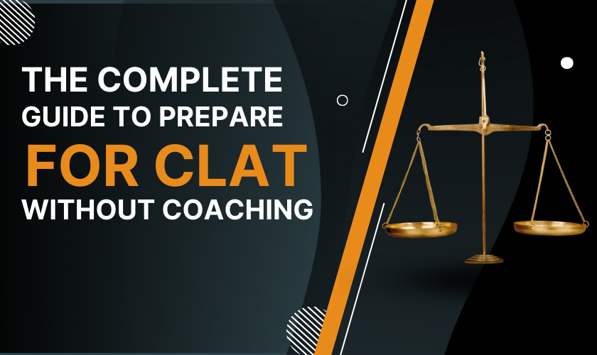 The Complete Guide to Prepare for CLAT Without Coaching