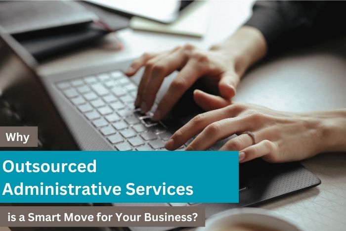 Why Outsourced Administrative Services is a Smart Move for Your Business?