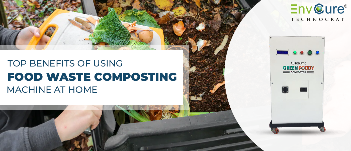 TOP BENEFITS OF USING FOOD WASTE COMPOSTING MACHINE AT HOME