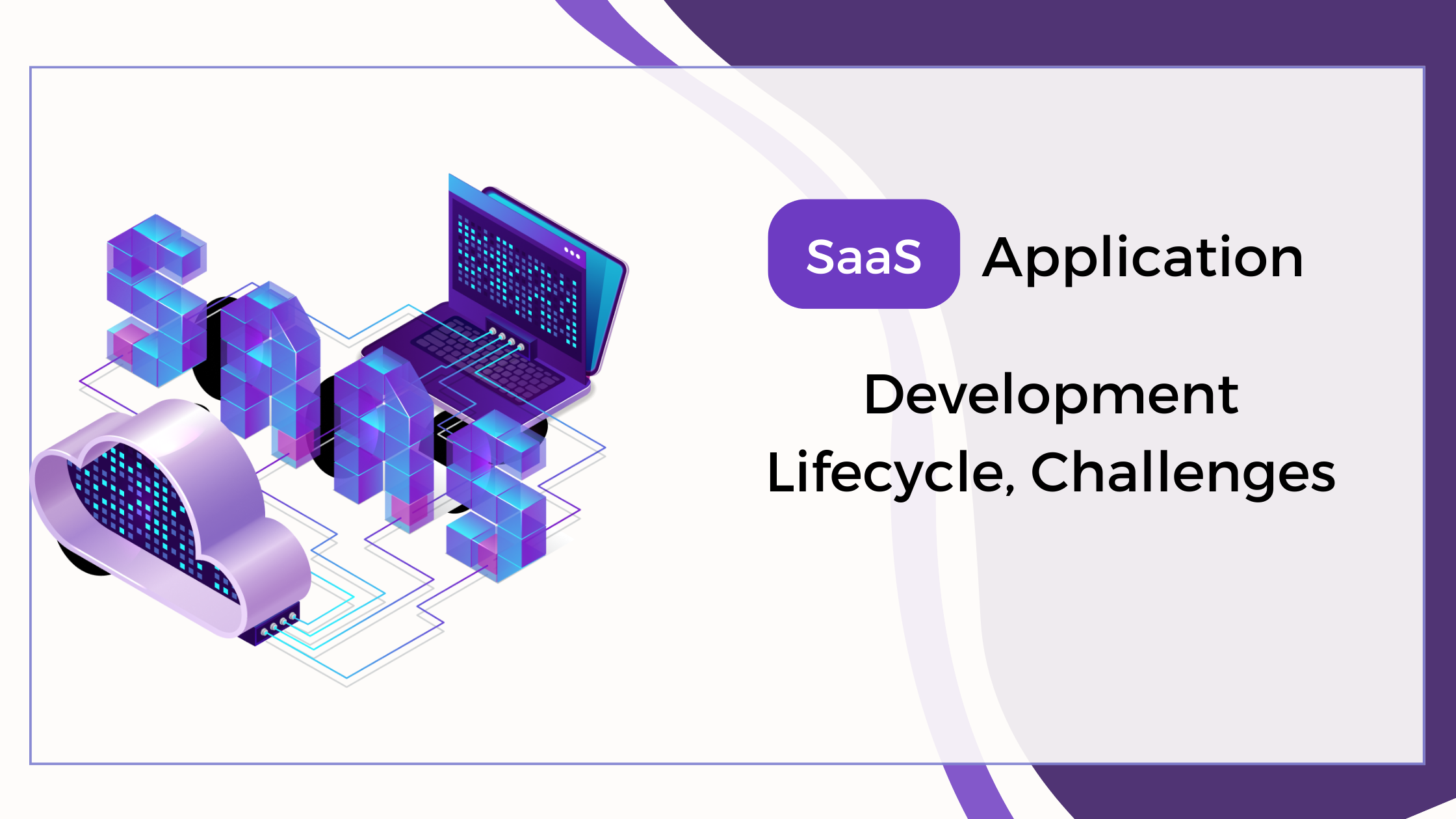 SaaS Application Development Lifecycle, Challenges, and Recommendations