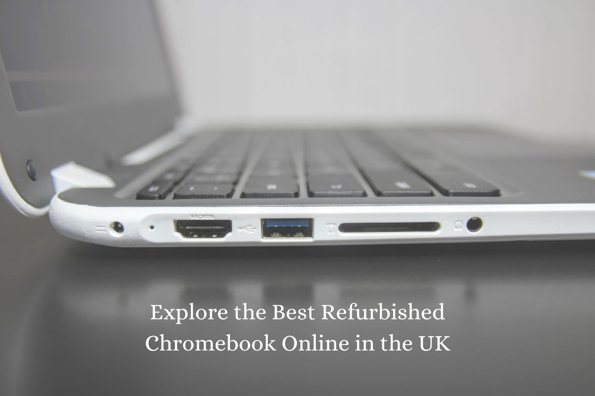 Revamp Your Tech Game: Explore the Best Refurbished Chromebooks Online in the UK