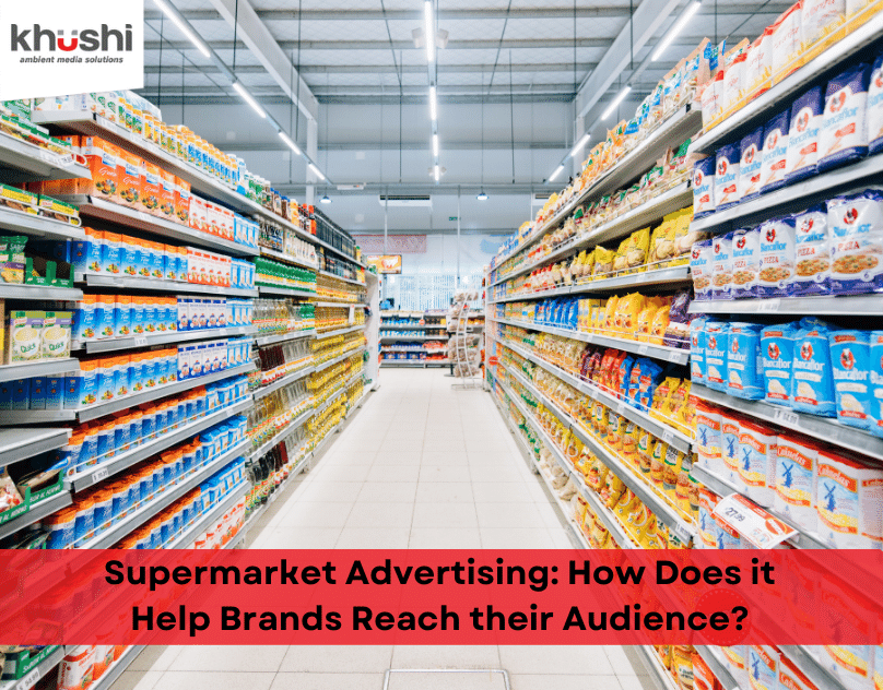Supermarket Advertising: How Does it Help Brands Reach their Audience?