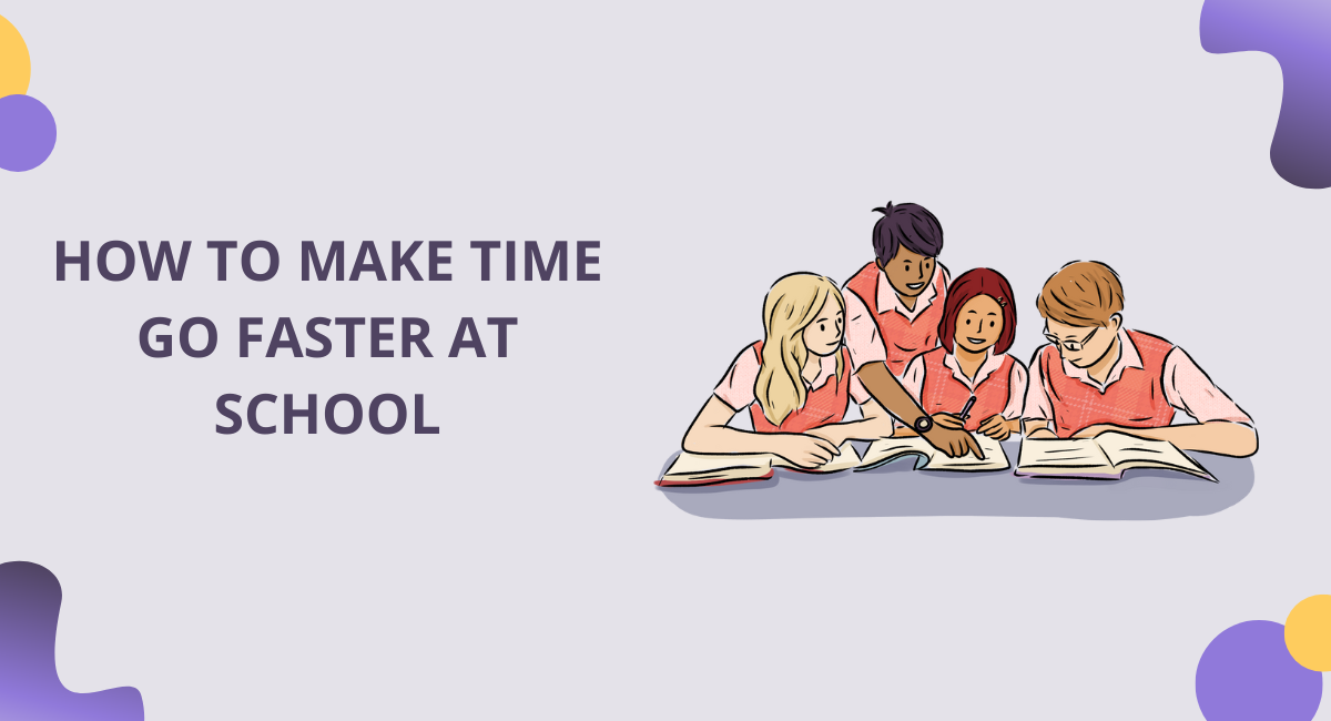 How to Make Time Go Faster at School: 6 Common Ways