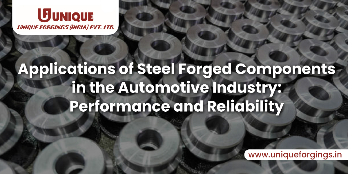 Applications of Steel Forged Components in the Automotive Industry: Performance and Reliability