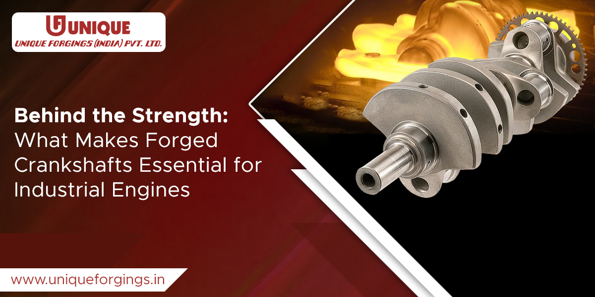 Behind the Strength: What Makes Forged Crankshafts Essential for Industrial Engines