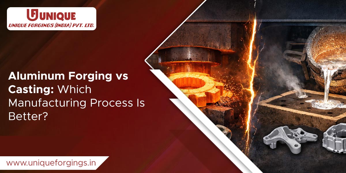 Aluminum Forging vs Casting: Which Manufacturing Process Is Better?