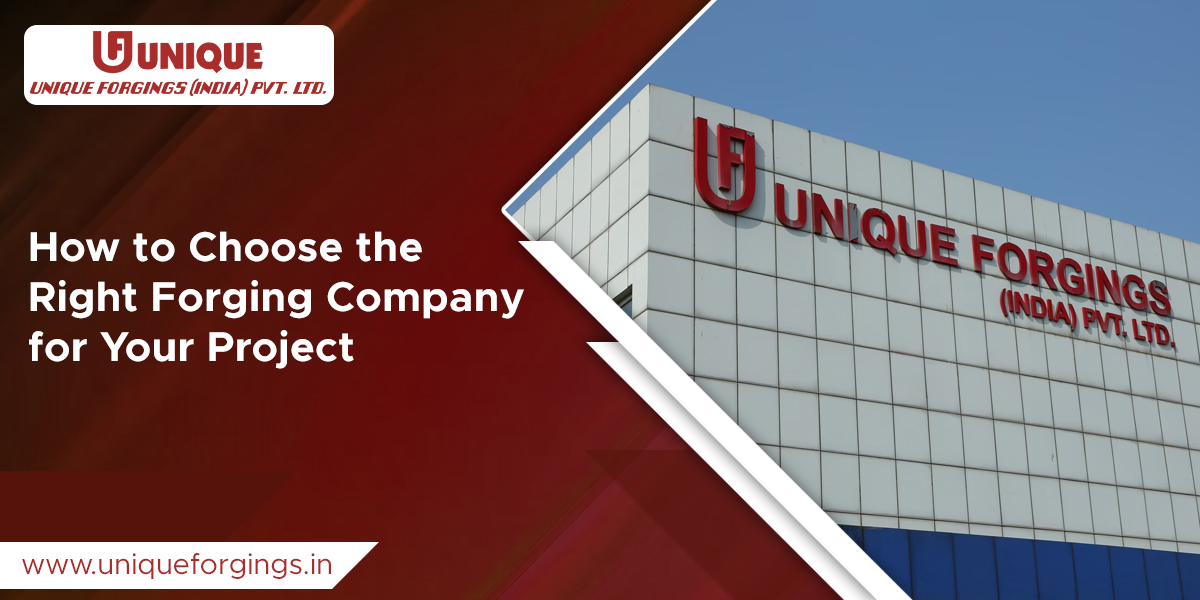 How to Choose the Right Forging Company for Your Project