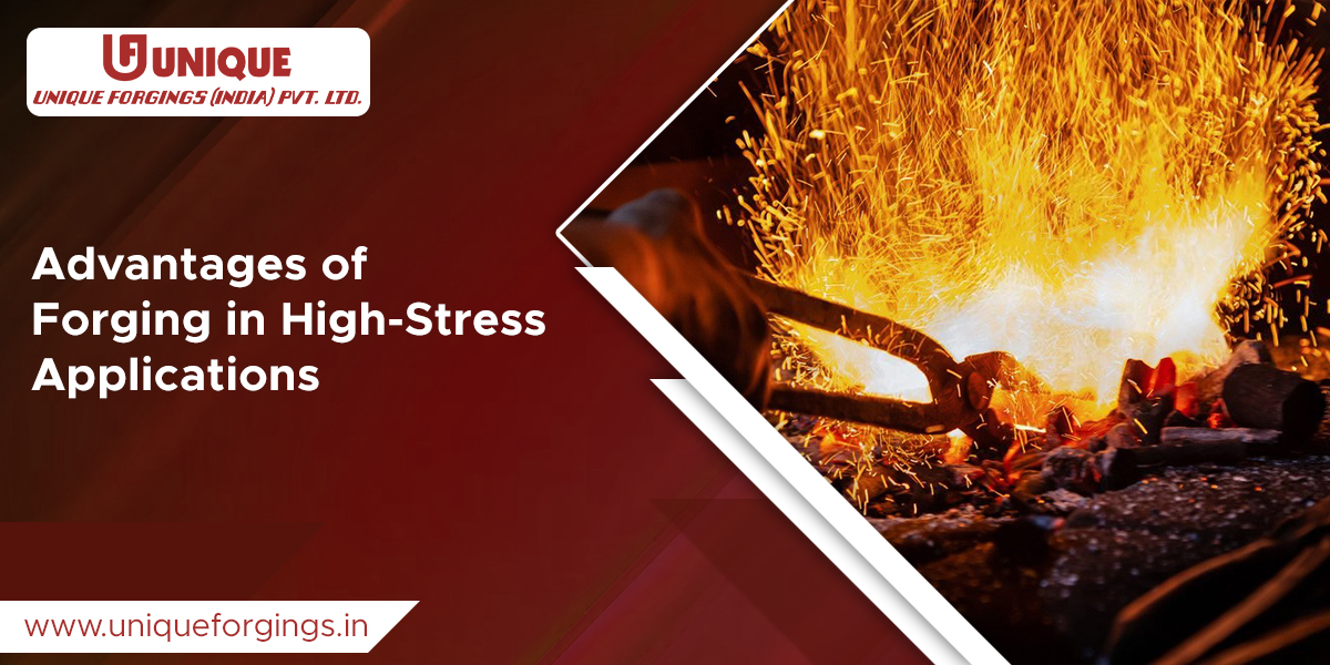 Advantages of Forging in High-Stress Applications