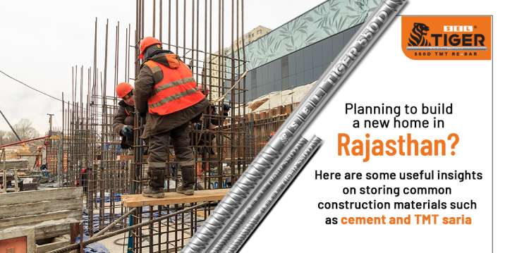 Planning to build a new home in Rajasthan? Here are some useful insights on storing common construction materials such as cement and TMT saria