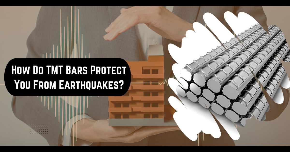 How Do TMT Bars Protect You From Earthquakes?