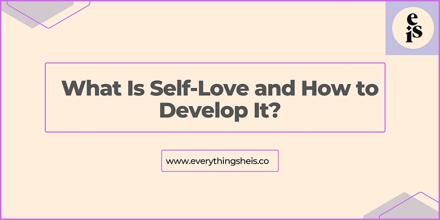 What Is Self-Love and How to Develop It?