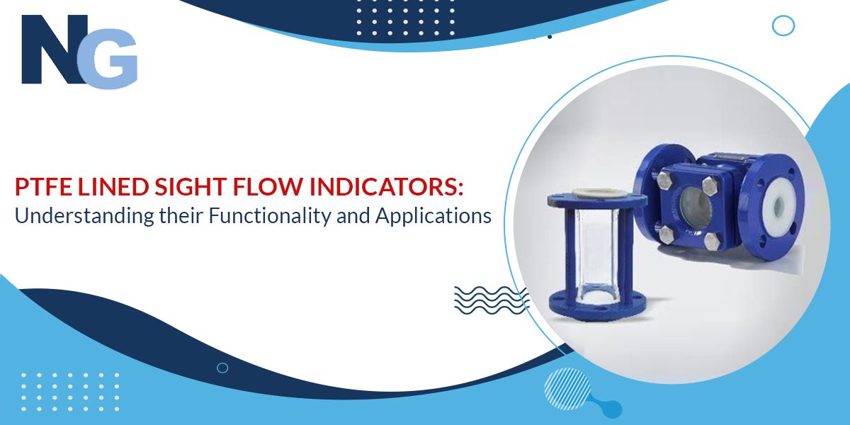 PTFE Lined Sight Flow Indicators: Understanding their Functionality and Applications