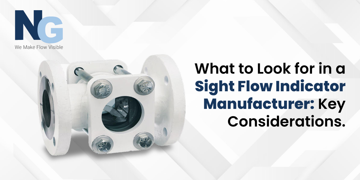 What to Look for in a Sight Flow Indicator Manufacturer Key Considerations