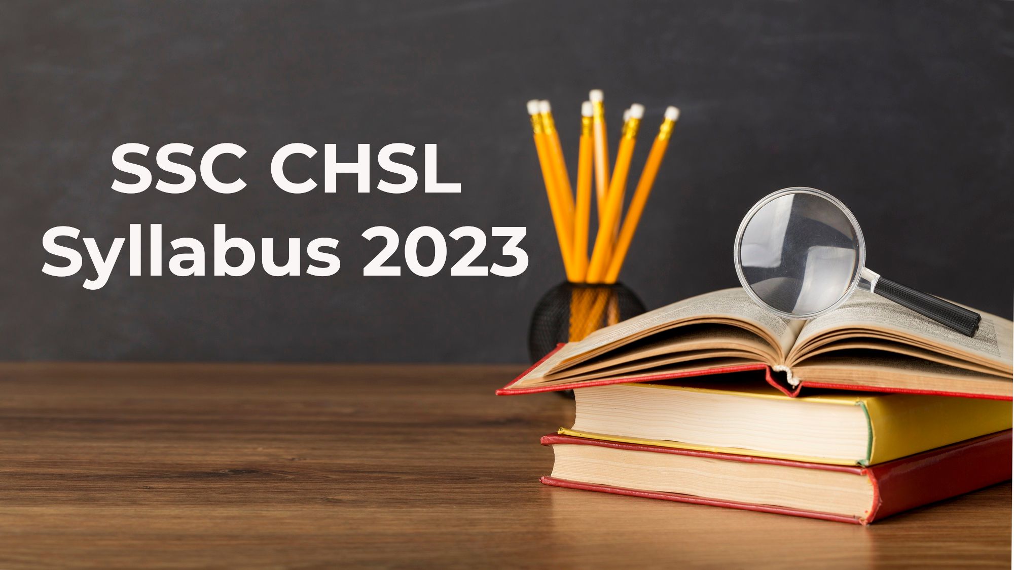 Staff Selection Commission - (SSC) CHSL Syllabus 2023