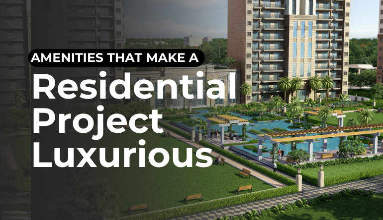 AMENITIES THAT MAKE A RESIDENTIAL PROJECT LUXURIOUS