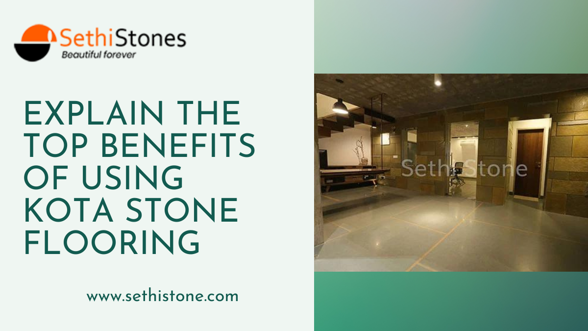Explain the Top Benefits of Using Kota Stone Flooring