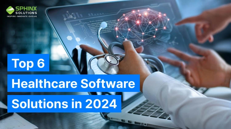 Top 6 Healthcare Software Solutions in 2024