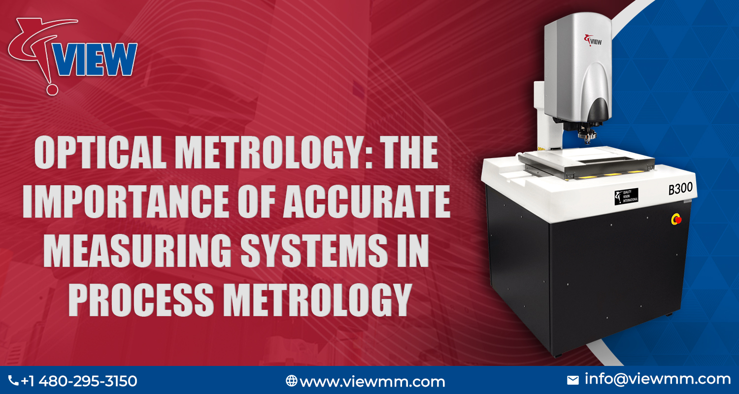 Optical Metrology: The Importance of Accurate Measuring Systems in Process Metrology