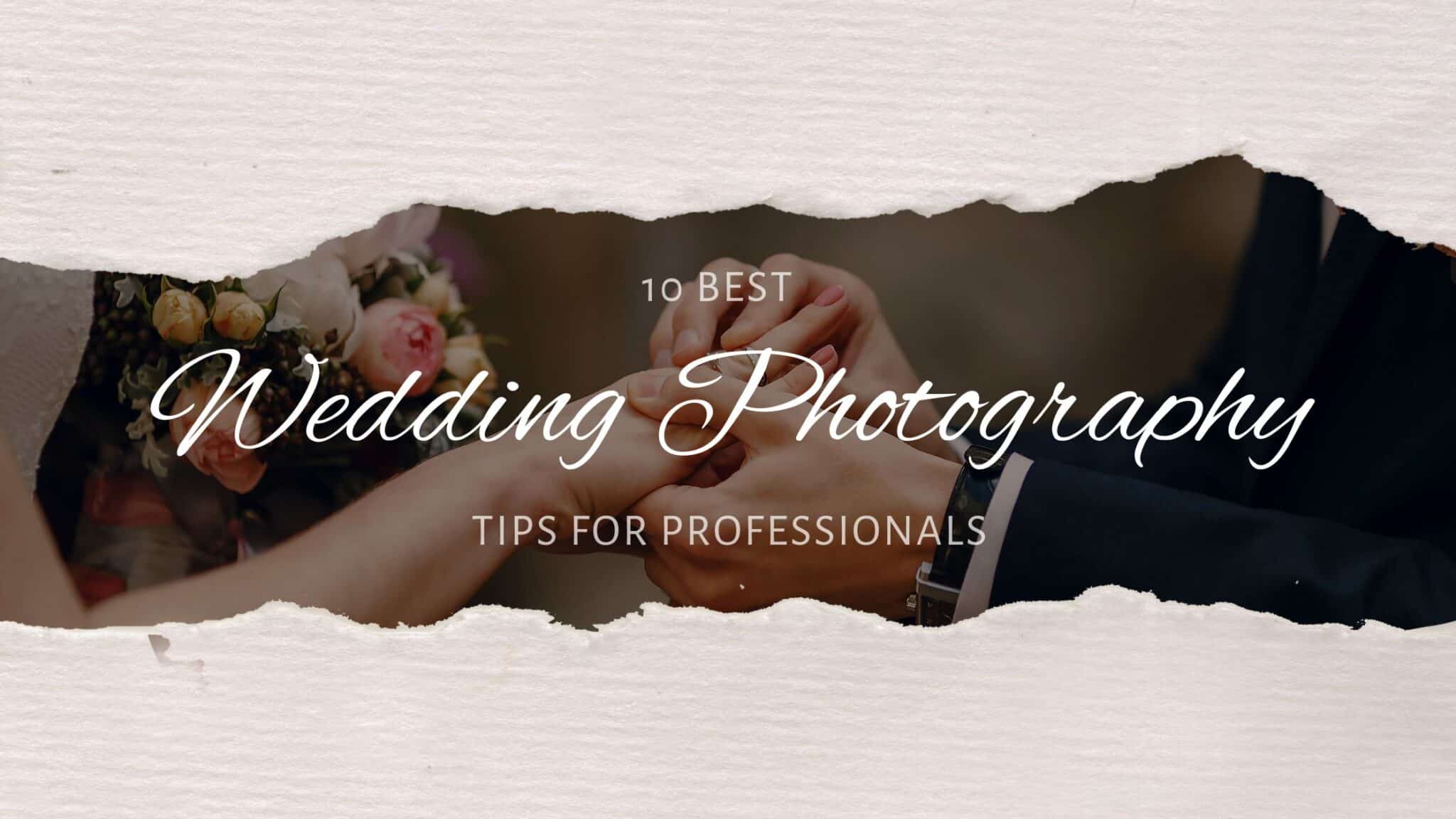 10 Best Wedding Photography Tips For Professionals