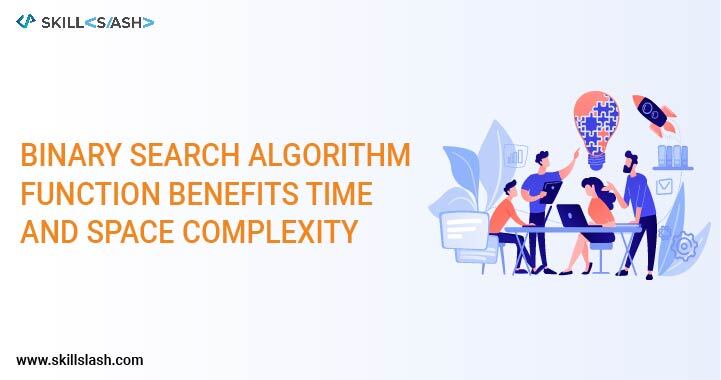 Binary Search Algorithm: Function, Benefits, Time & Space Complexity