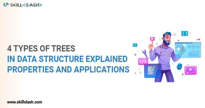4 Types of Trees in Data Structure Explained: Properties & Applications