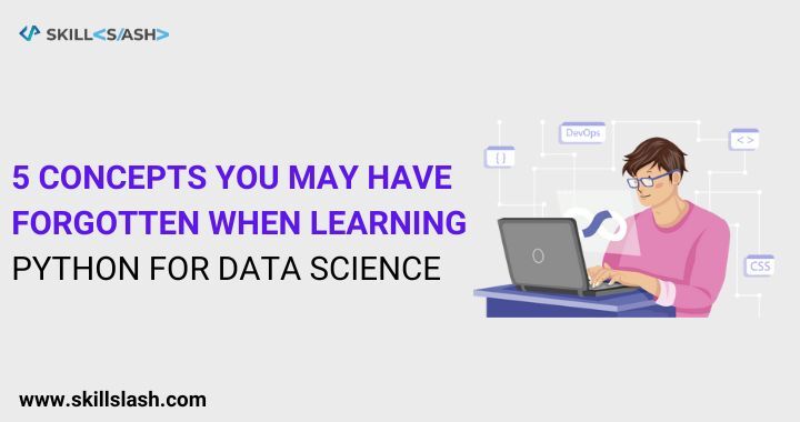 5 Concepts You May Have Forgotten When Learning Python for Data Science