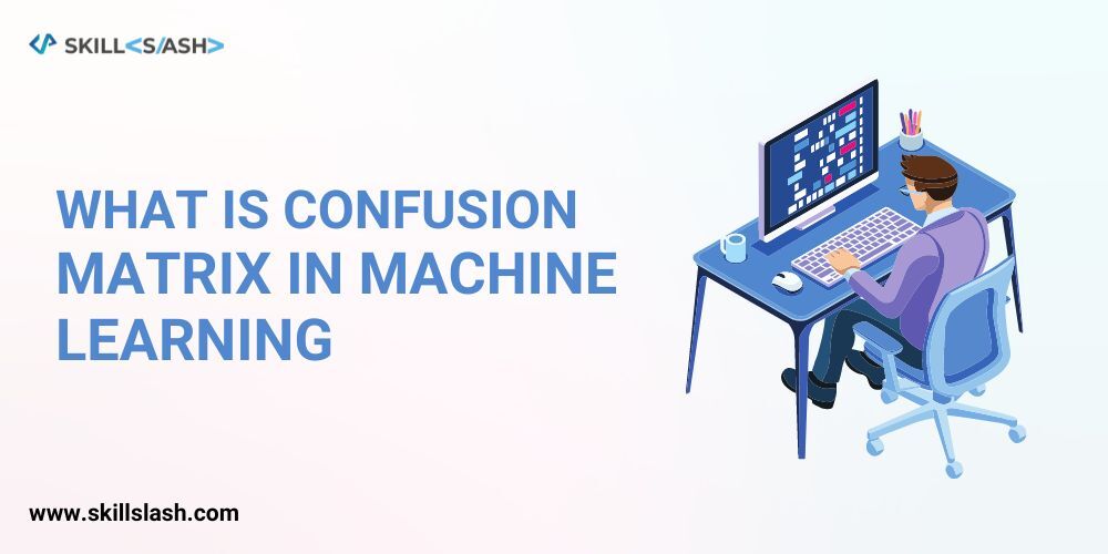 What is a Confusion Matrix in Machine Learning?