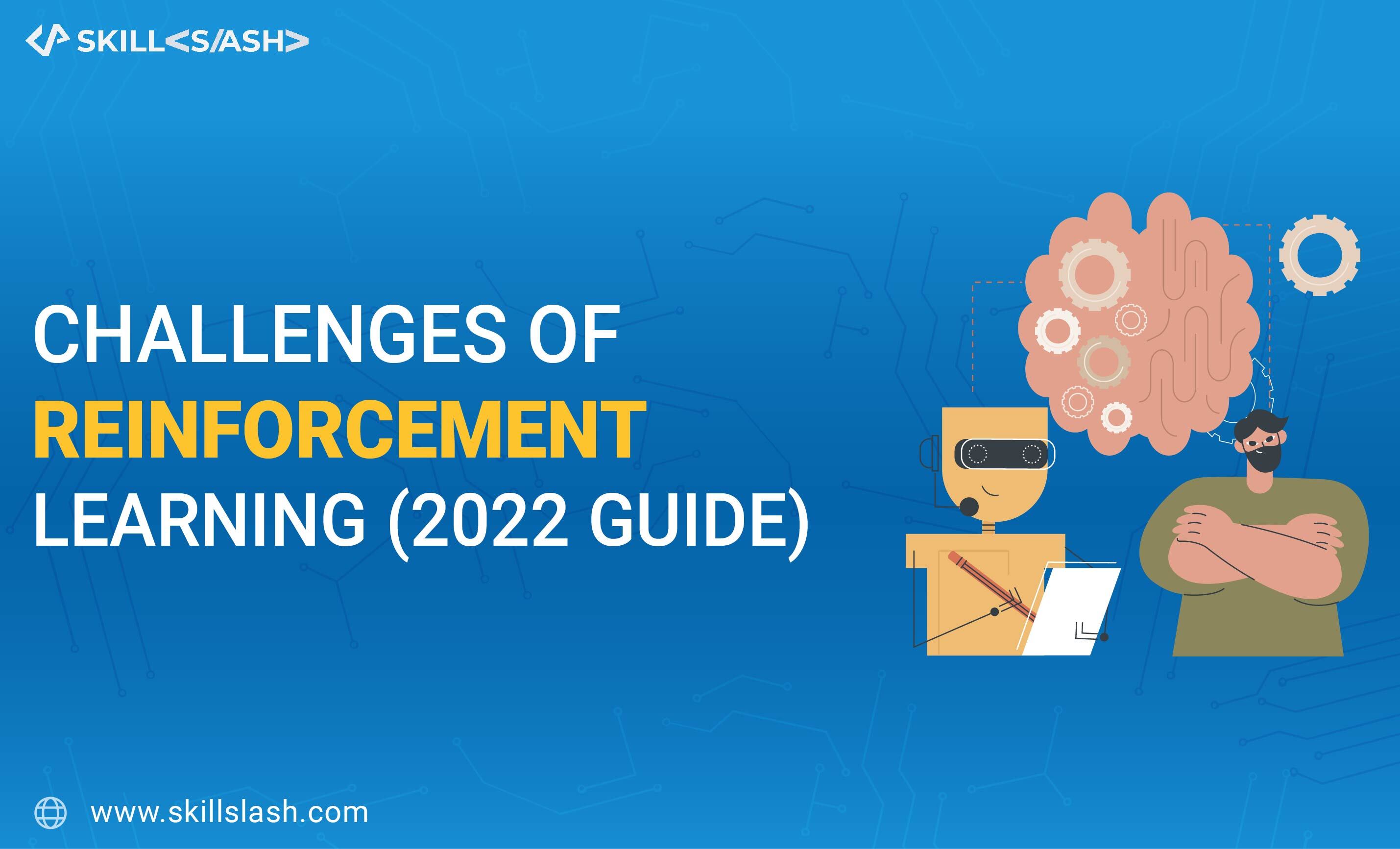 Challenges of Reinforcement Learning (2022 Guide)