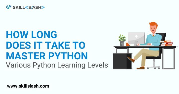 How Long Does It Take To Master Python? Various Python Learning Levels