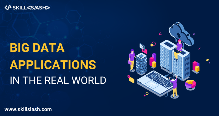 Big Data Applications in the Real World