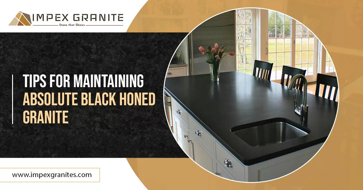 How to Keep Your Absolute Black Honed Granite Looking New