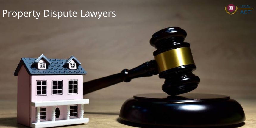 Benefits Of Having A Property Dispute Lawyers From Legal Act