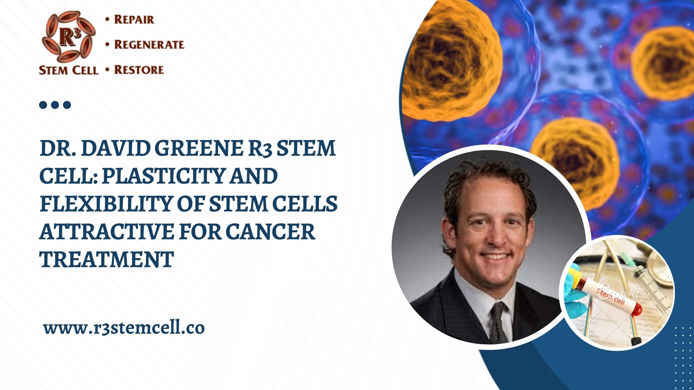 Dr. David Greene R3 Stem Cell: Plasticity and Flexibility of Stem Cells Attractive for Cancer Treatment