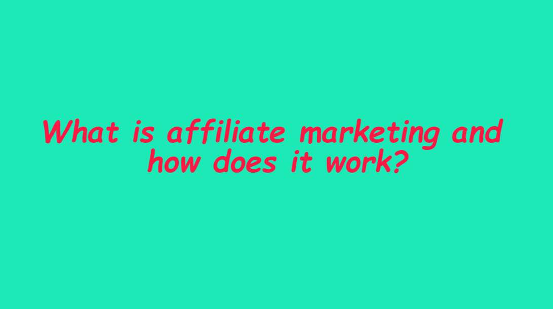 What is affiliate marketing and how does it work?