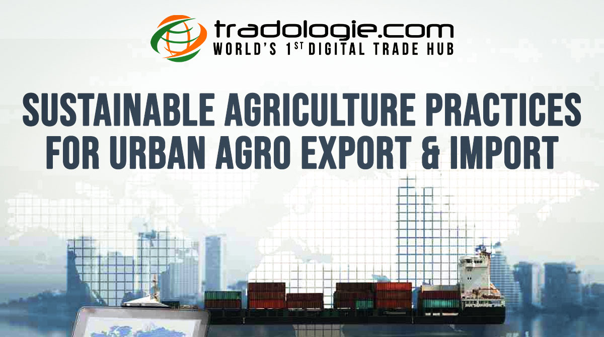 Sustainable Agriculture Practices For Urban Agro Export & Import