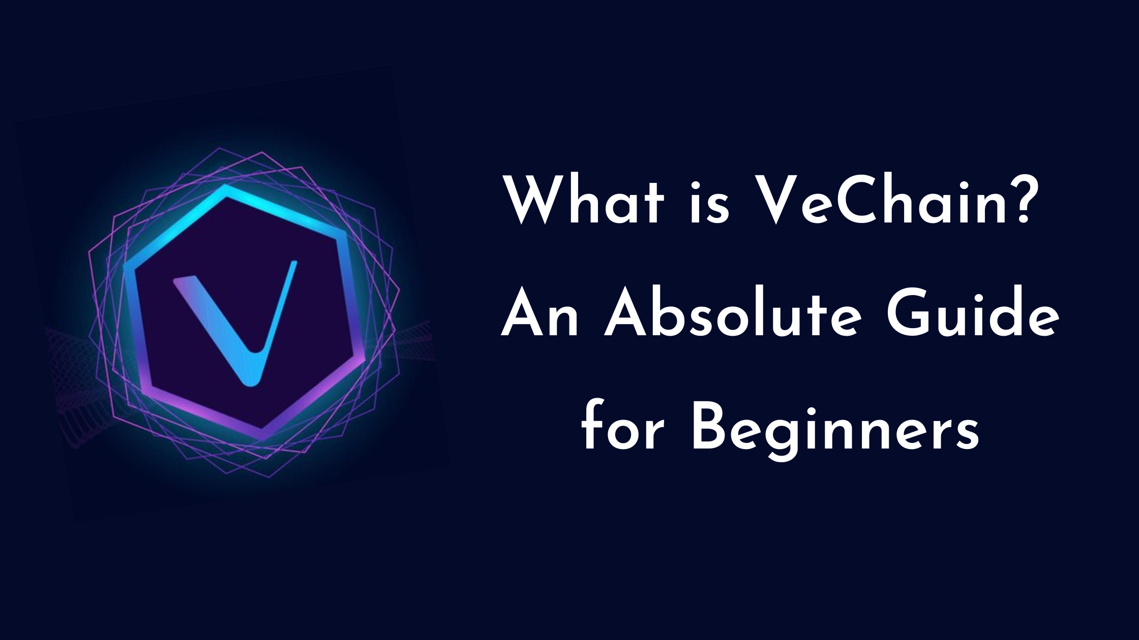 What is VeChain? An Absolute Guide for Beginners