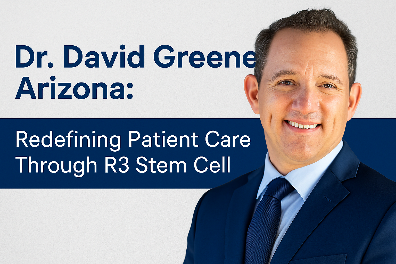 Dr. David Greene Arizona: Redefining Patient Care Through R3 Stem Cell