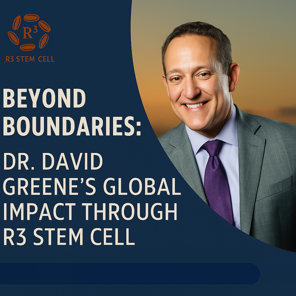Beyond Boundaries: Dr. David Greene’s Global Impact Through R3 Stem Cell